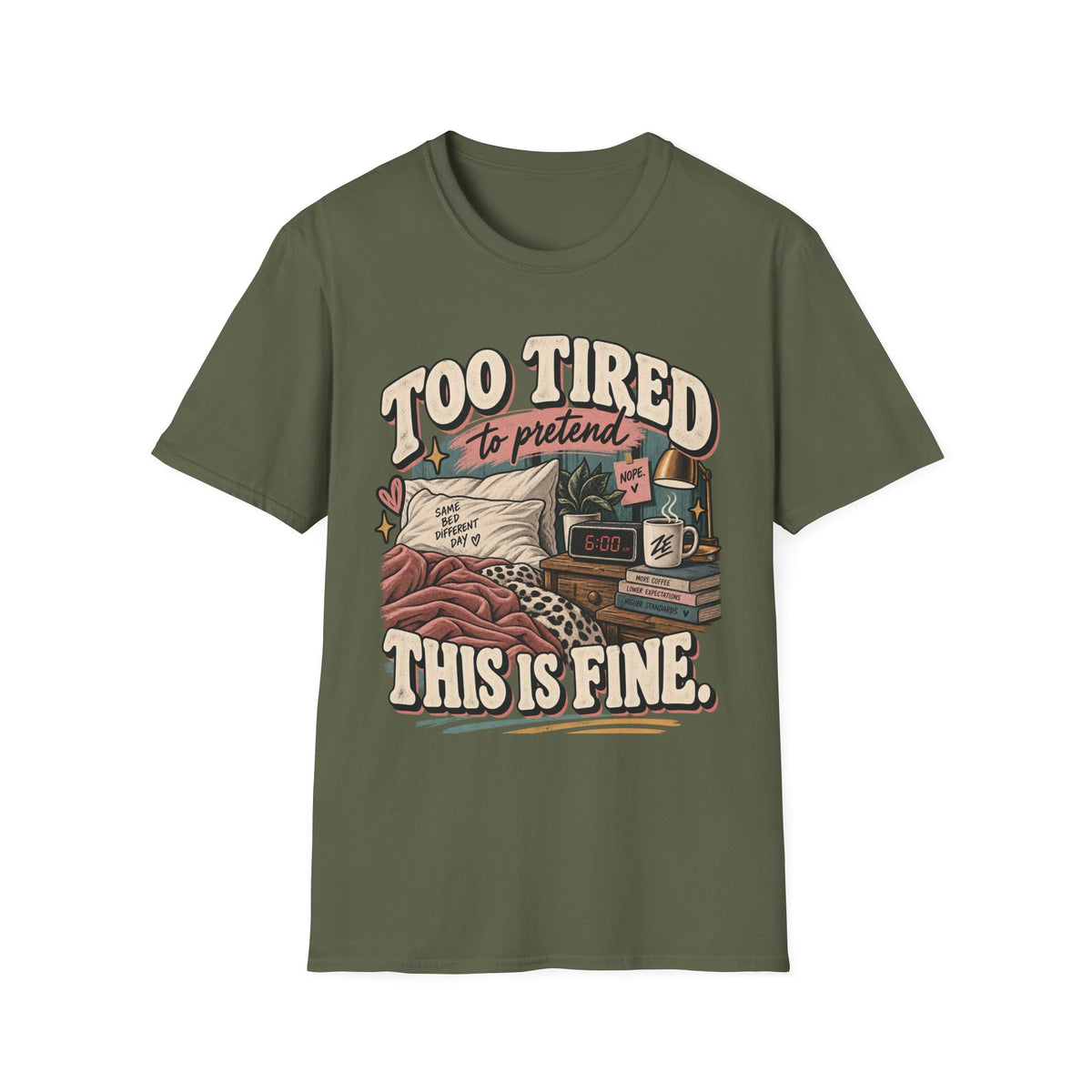 Too Tired to Pretend This Is Fine Graphic Tee