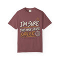 I'm Sure This Made Sense Earlier. Graphic Tee