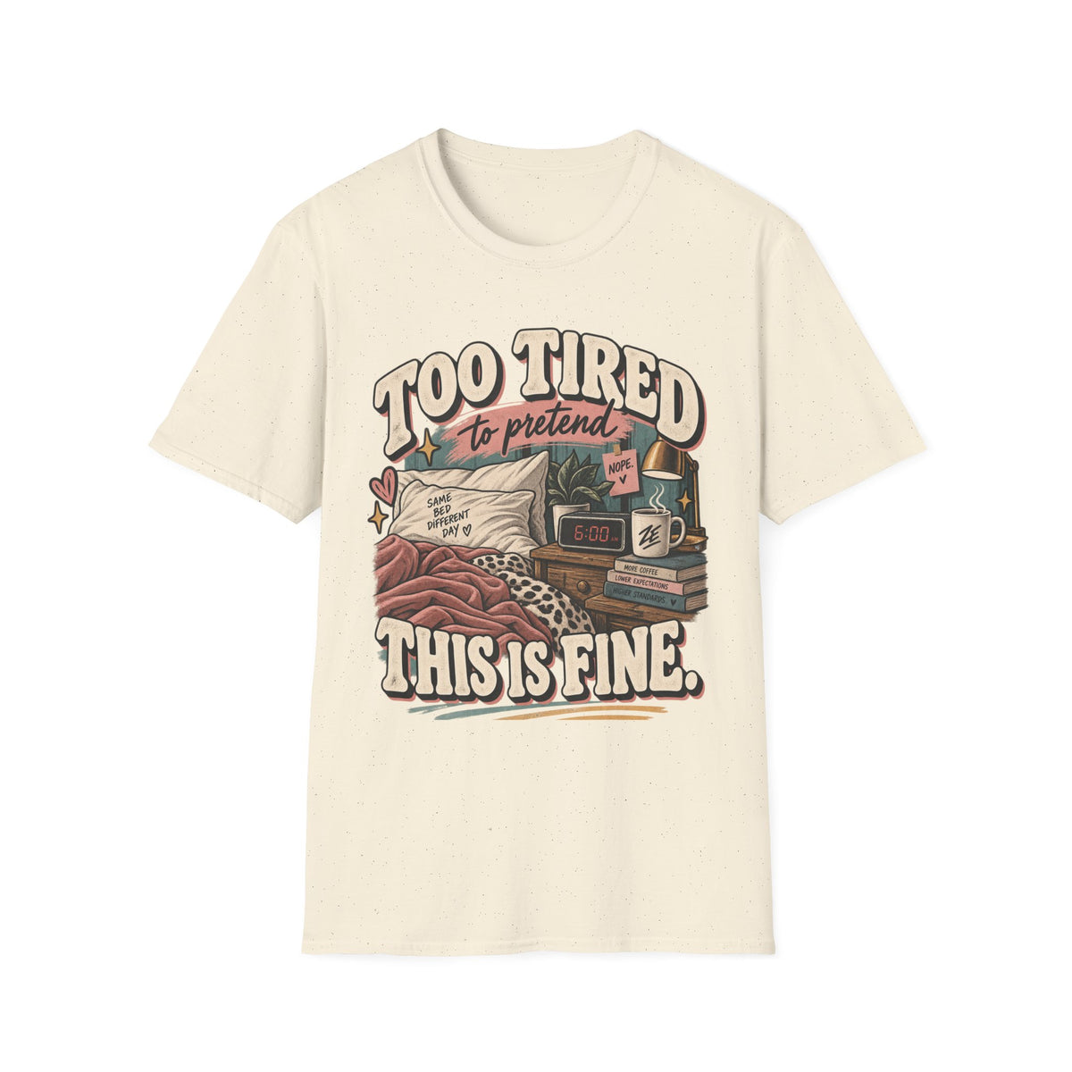 Too Tired to Pretend This Is Fine Graphic Tee
