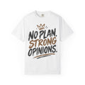 No Plan. Strong Opinions. Graphic Tee