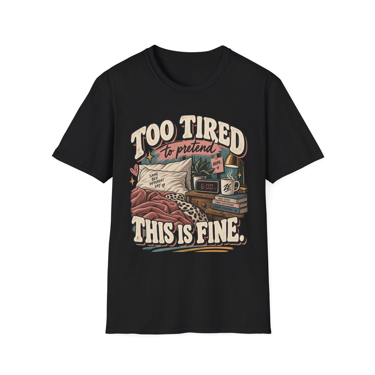Too Tired to Pretend This Is Fine Graphic Tee
