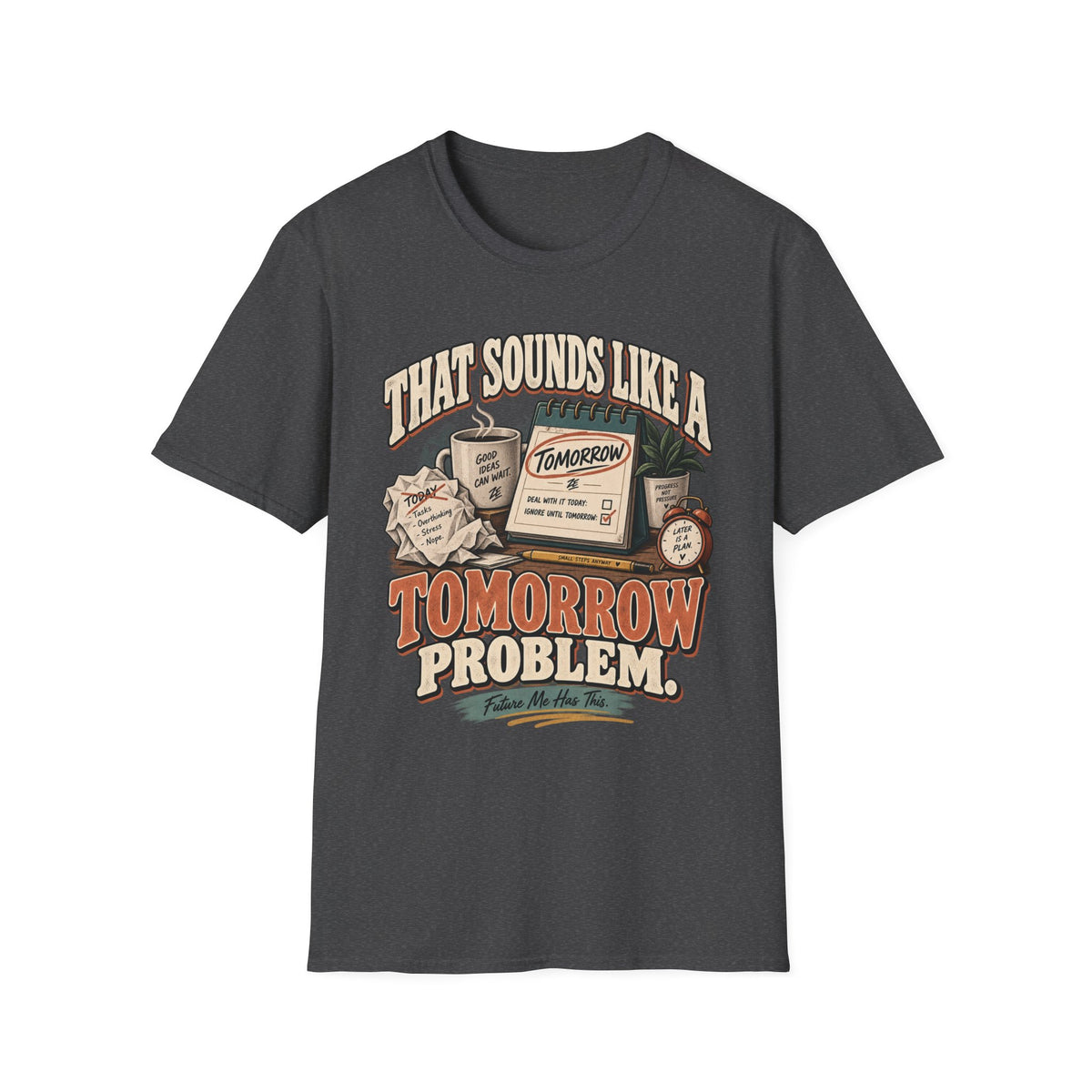 That Sounds Like a Tomorrow Problem Graphic Tee