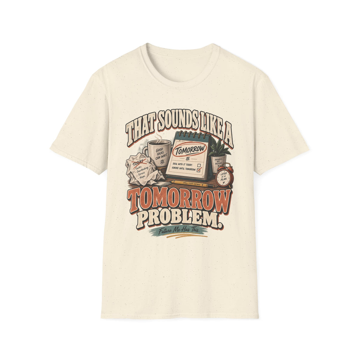 That Sounds Like a Tomorrow Problem Graphic Tee