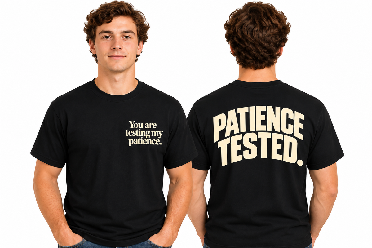 Patience Tested | Funny Front and Back Graphic Tee