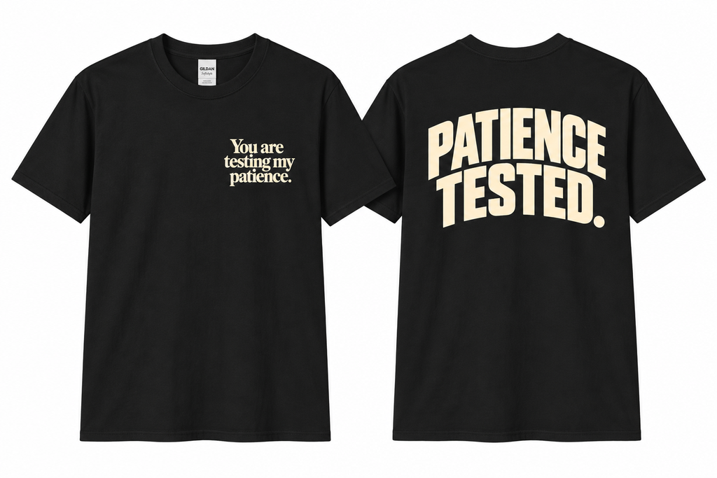 Patience Tested | Funny Front and Back Graphic Tee