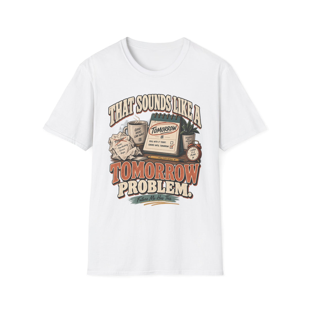 That Sounds Like a Tomorrow Problem Graphic Tee