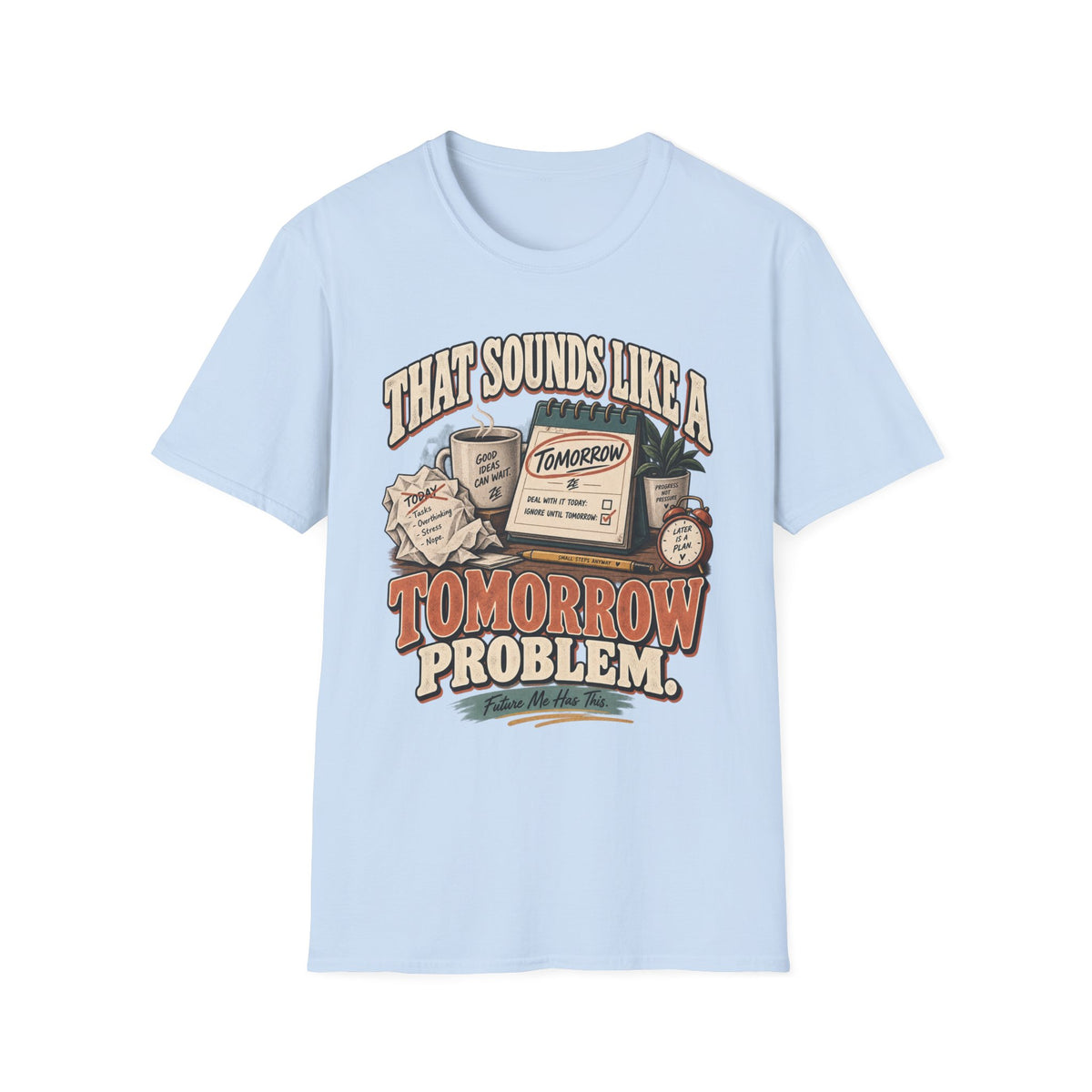 That Sounds Like a Tomorrow Problem Graphic Tee