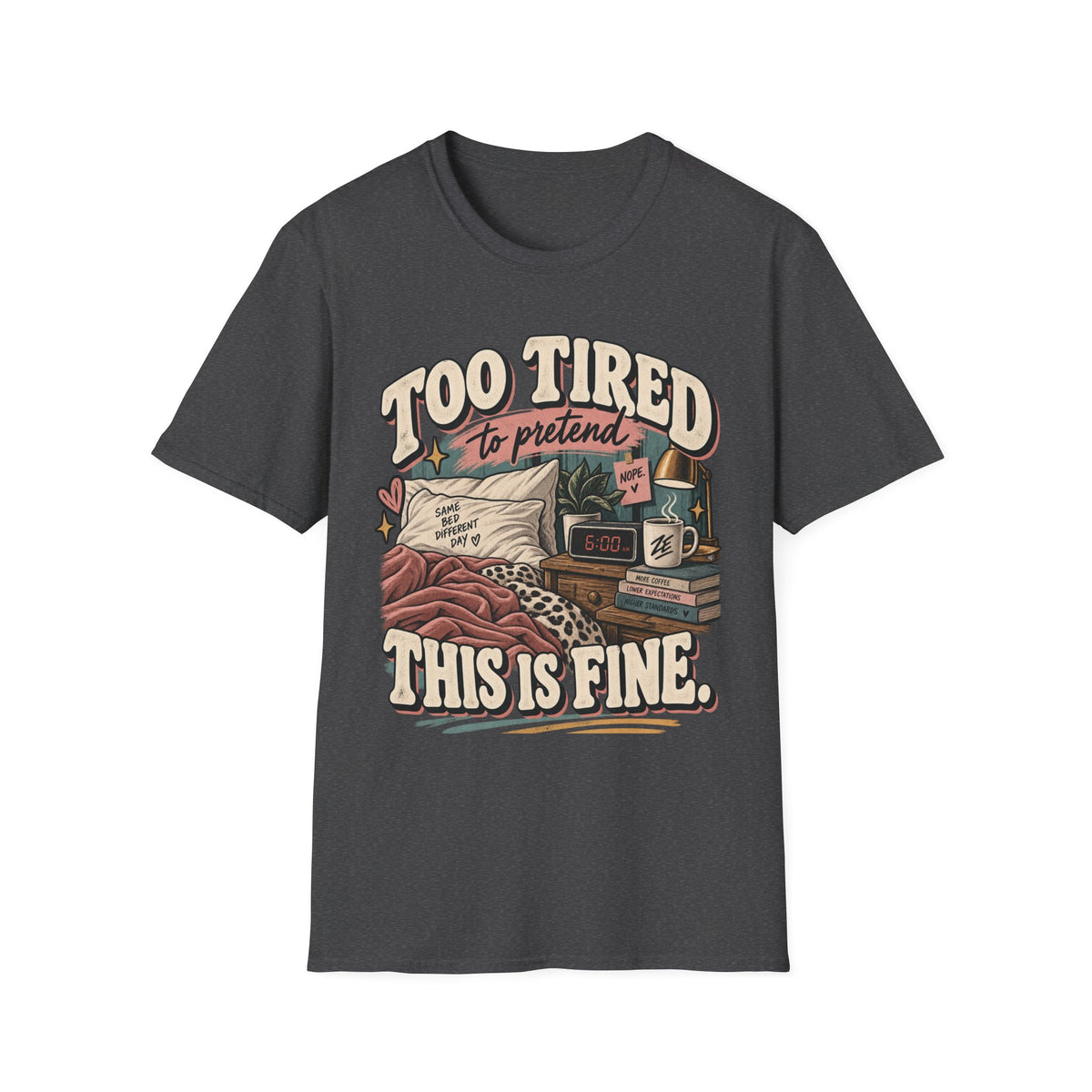 Too Tired to Pretend This Is Fine Graphic Tee