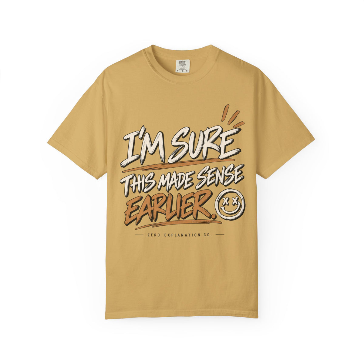 I'm Sure This Made Sense Earlier. Graphic Tee