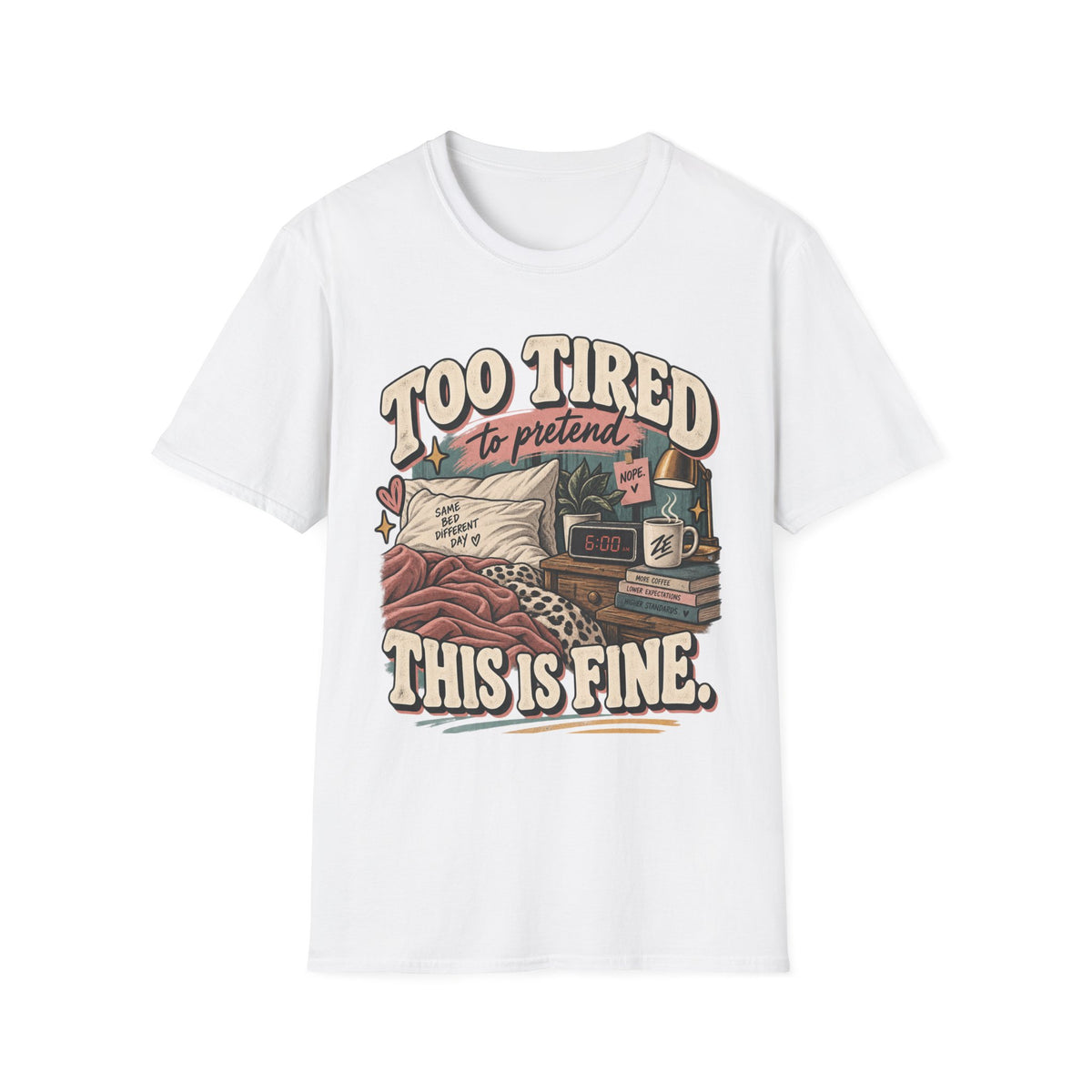 Too Tired to Pretend This Is Fine Graphic Tee